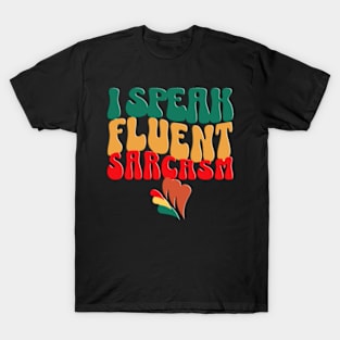 i speak fluent sarcasm T-Shirt